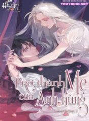 novel-tro-thanh-me-cua-anh-hung
